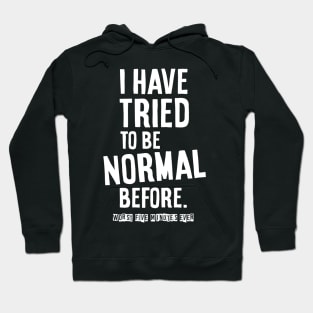 I have tried to be normal Hoodie